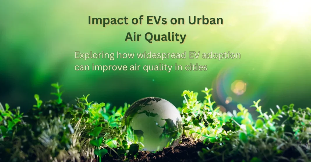 impact-of-evs-on-urban-air-quality-exploring-how-widespread-ev-adoption-can-improve-air-quality-in-cities