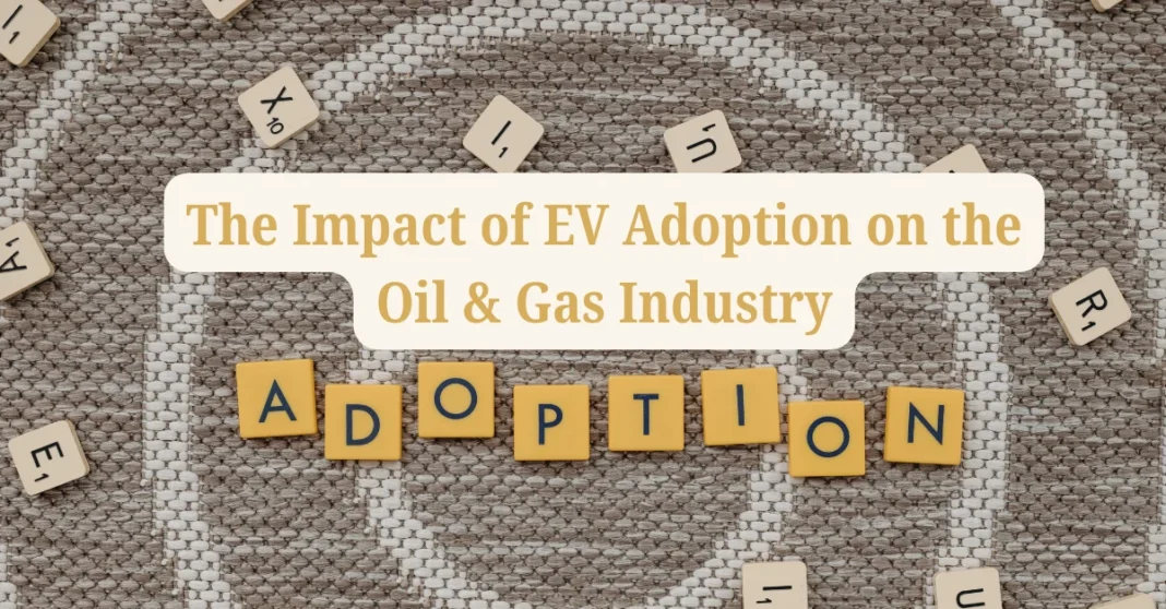 the-impact-of-ev-adoption-on-the-oil-and-gas-industry