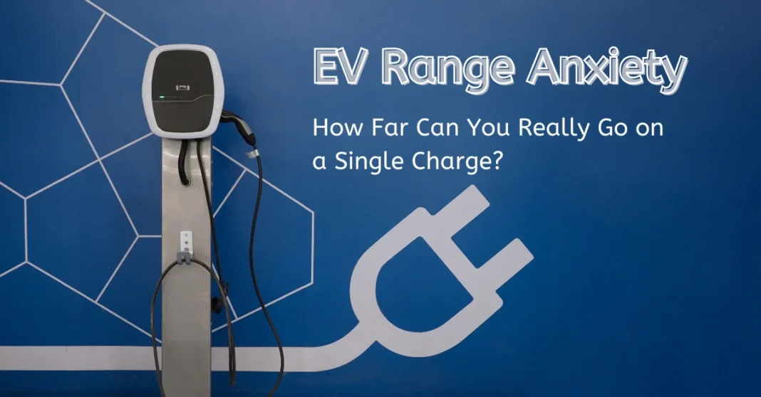 ev-range-anxiety-how-far-can-you-really-go-on-a-single-charge