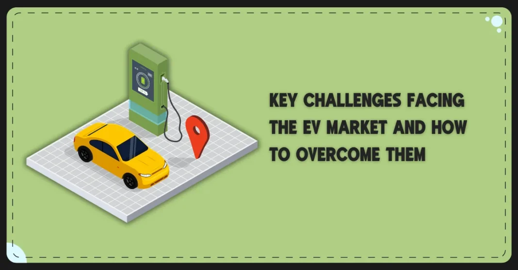 key-challenges-facing-the-ev-market-and-how-to-overcome-them