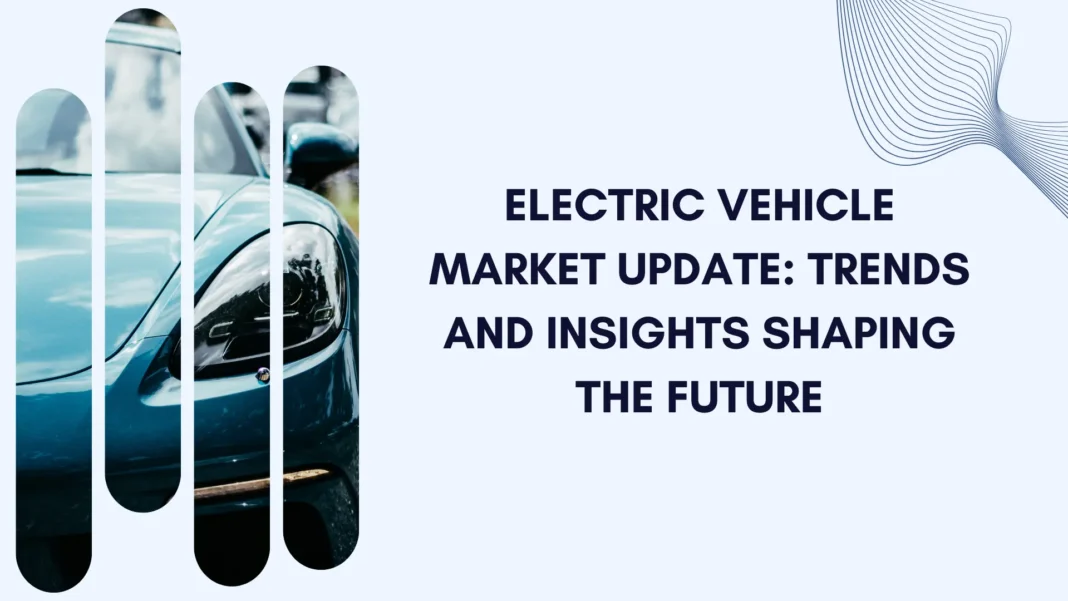 electric-vehicle-market-update-trends-and-insights-shaping-the-future